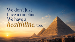 Great Pyramids at sunset with the words, “We don’t just have a timeline. We have a healthline, too.”